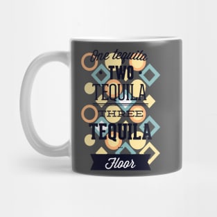 1 tequila 2 tequila 3 tequila floor Mug